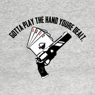 Destiny 2 - Cayde 6, Gotta play the hand you're dealt T-Shirt